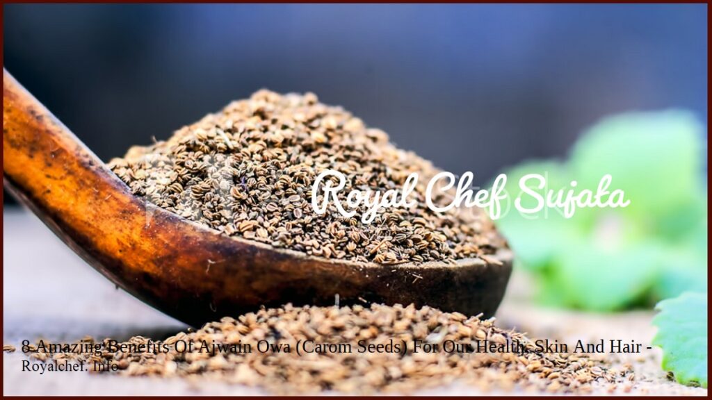 8 Amazing Benefits Of Ajwain Owa (Carom Seeds) For Our Health, Skin And